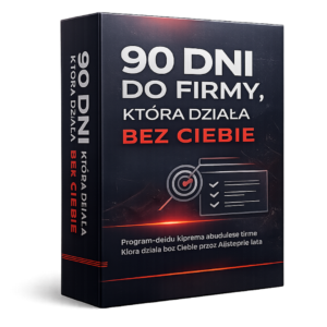 90 DNI DO FIRMY, KTÓRA DZIAŁA BEZ CIEBIE