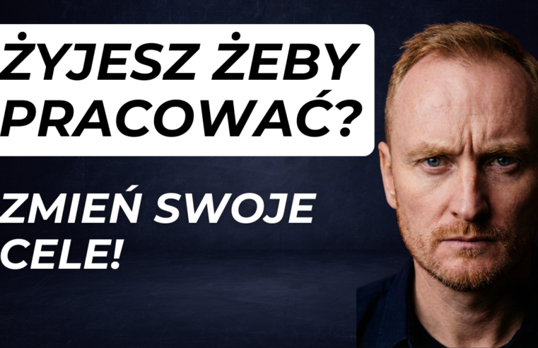 Pracujesz, żeby żyć czy żyjesz, żeby pracować?