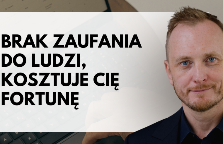 Brak Zaufania Do Ludzi Kosztuje Cię Fortunę
