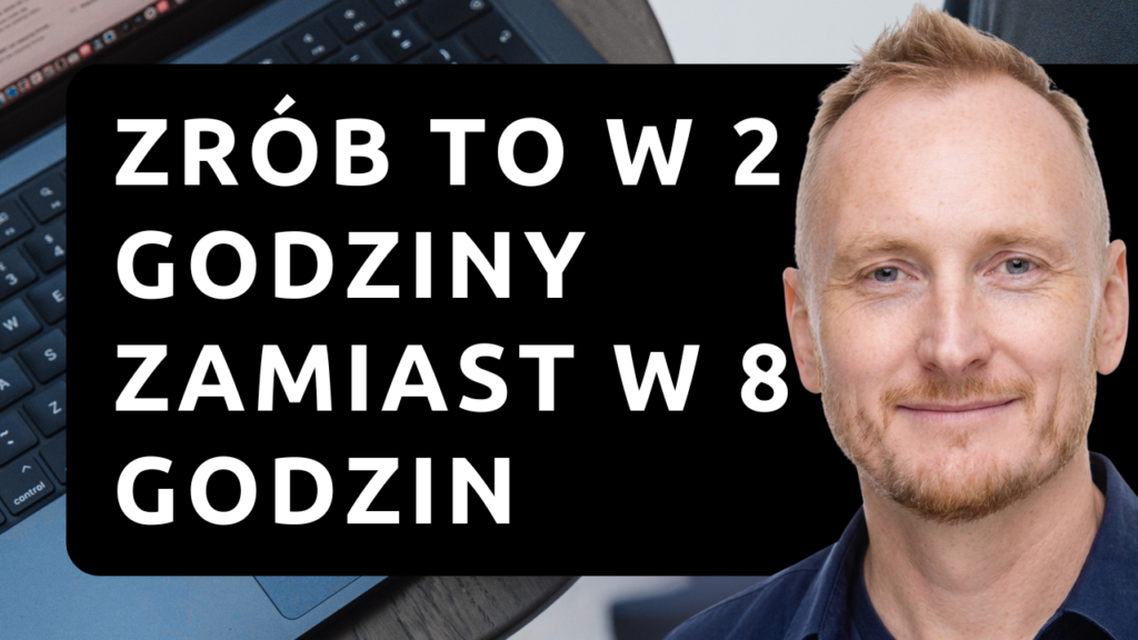 Jak W 2 Godziny Zrobić Więcej Niż Przez Cały Dzień?