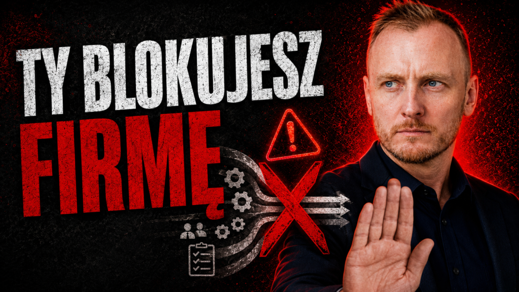Przestań blokować rozwój swojej firmy